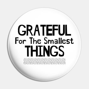 Grateful for the Smallest Things Pin