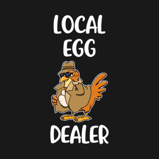 Local Egg Dealer Funny Chicken Gift T-Shirt