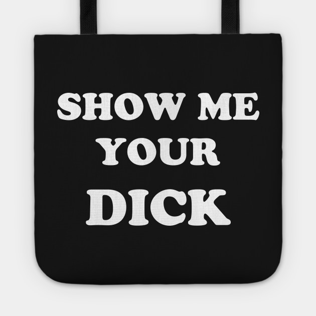 Show me you dick
