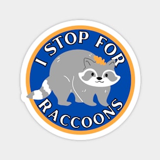 I Stop for Raccoons Magnet