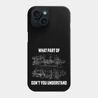 Mechanical Engineering What Part Of Dont You Understand T-Shirt Phone Case