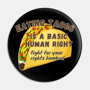 EATING TACOS A Basic Human Right Fight for Your Rights Hombre -funny saying Fight Pin