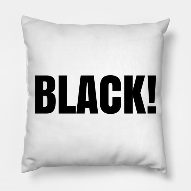 Black! Pillow by UrbanLifeApparel