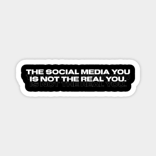 The social media you is not the real you Magnet