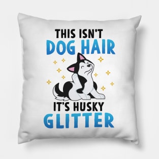 This Isn't Dog Hair, It's Husky Glitter Pillow