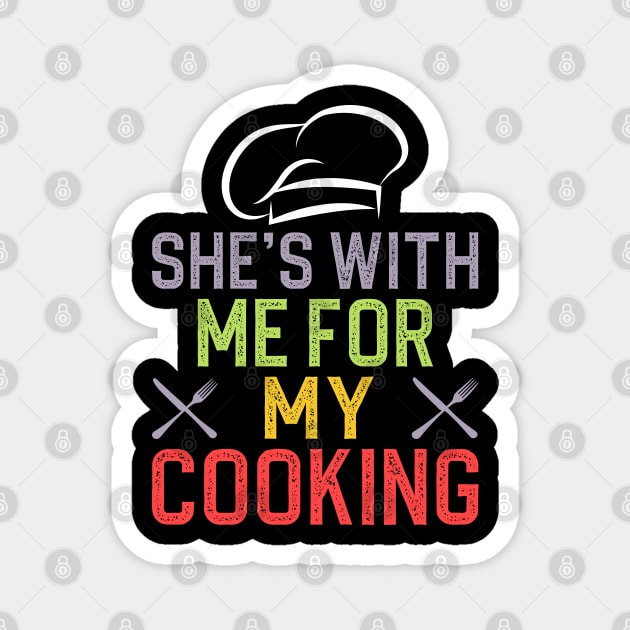 She's with me for my cooking Magnet by DragonTees