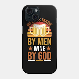 Beer Is Made by Men Wine by God T Shirt For Women Men Phone Case