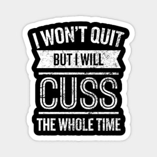 I Won'T Quit But I Will Cuss The Whole Time Fitness Magnet