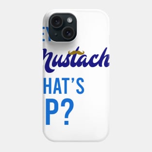 Hey Mustache, What's Up? Phone Case