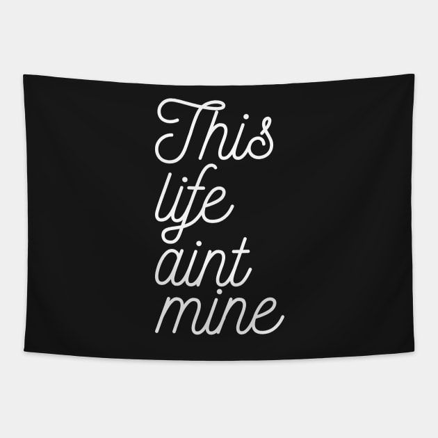 This Life Aint Mine Tapestry by Kings83