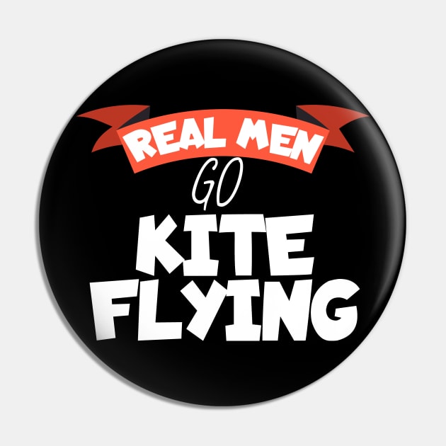 Real men go kite flying Pin by maxcode