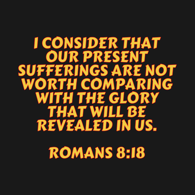 Bible Verse Romans 8:18 by Prayingwarrior