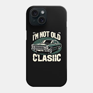 i'm not old i'm classic Phone Case