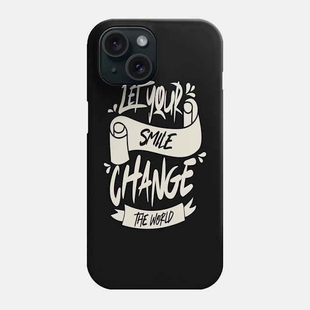 Let Your Smile Change The World Phone Case by Distrowlinc