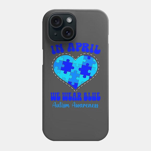 In April We Wear Blue Autism Awareness Month Phone Case by Crayoon