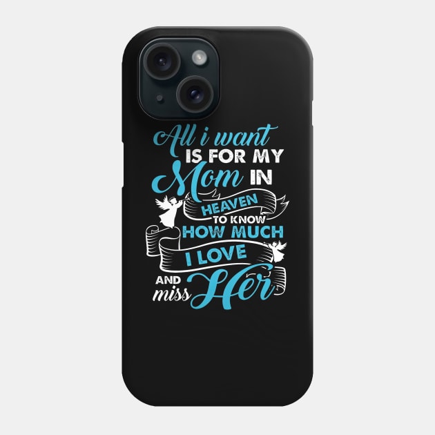 For My Mom In Heave To Know How Much I Love And Miss Her Phone Case by Ripke Jesus