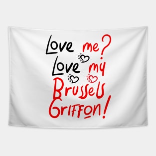 Love Me Love My Brussels Griffon! Especially for Brussels Griffon Dog Lovers! Tapestry