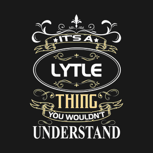 Lytle Name Shirt It's A Lytle Thing You Wouldn't Understand T-Shirt