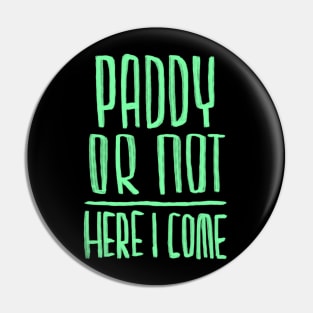 Paddy or not, here I come Pin