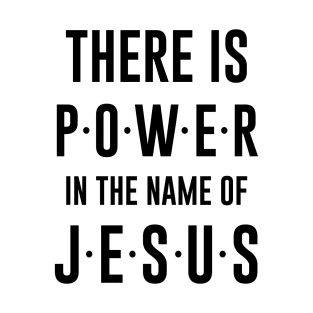 There Is Power In The Name Of Jesus Design T-Shirt