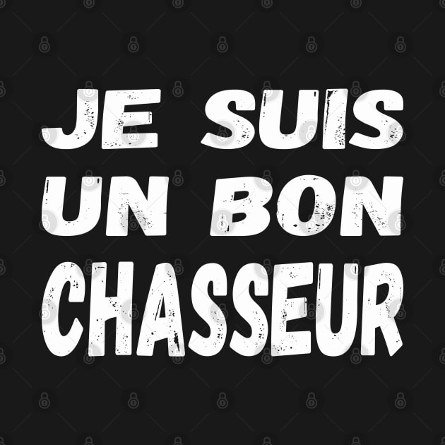 Je suis un bon chasseur (Les Inconnus) - I'm a good hunter / white text by Babush-kat