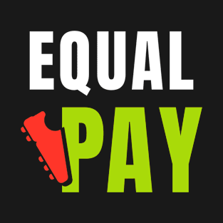 Equal Pay For Equal Play, USA Soccer Team, Women's Soccer T-Shirt