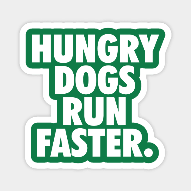 Hungry Dogs Run Faster Magnet by fishbiscuit