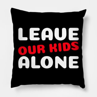 Leave Our Kids Alone Art Pillow