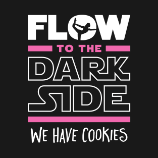 Flow To The Dark Side We Have Cookies T-Shirt