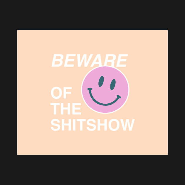 Beware of the shitshow by annacush