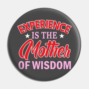 Experience is the mother of wisdom Pin