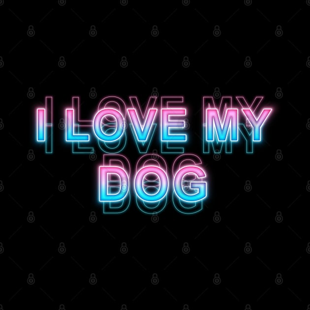 i love my dog by Sanzida Design