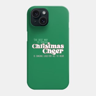 The best way to spread Christmas Cheer is singing loud for all to hear Phone Case