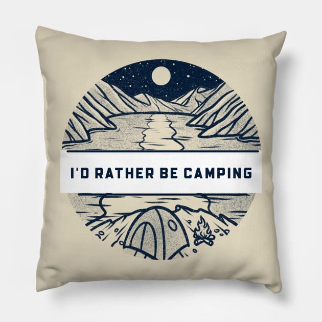 I'd Rather Be Camping Pillow by NoBoundariesTee
