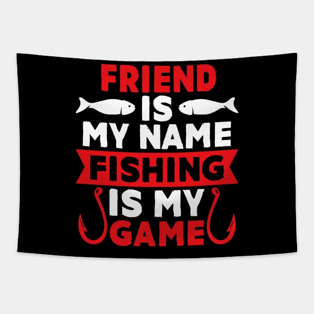 Friend Is My Name Fishing Is My Game Tapestry by MekiBuzz Graphics