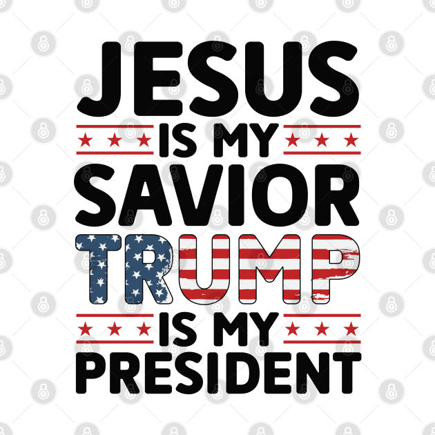 Jesus is My Savior Trump is My President by Dylante