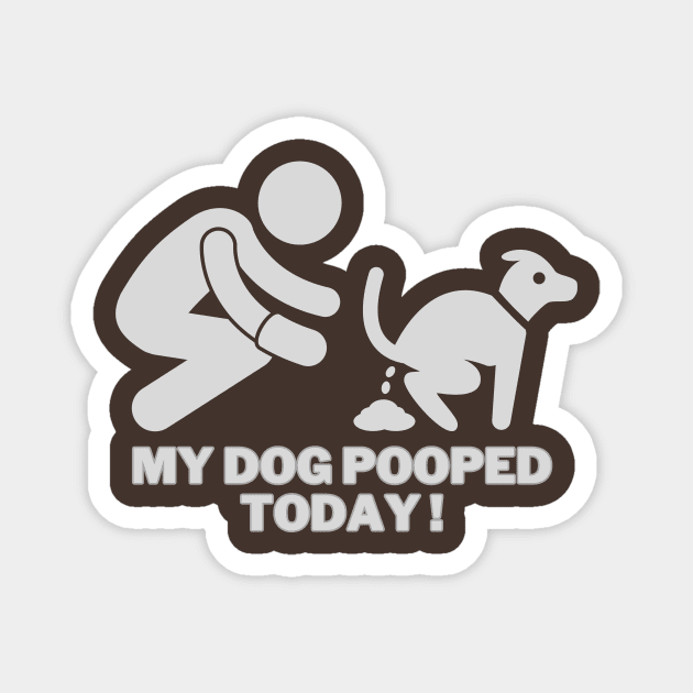 My dog pooped today! Magnet by Dress Wild