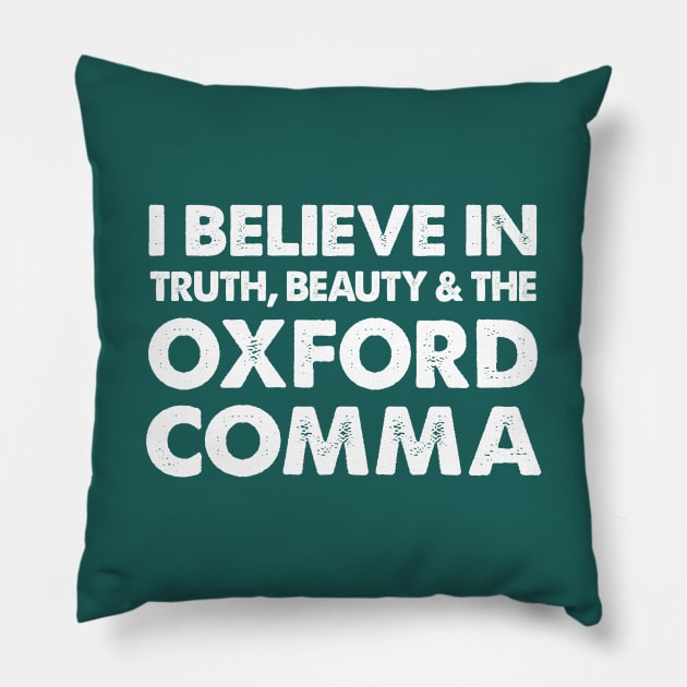 I Believe In .... The Oxford Comma Pillow by DankFutura