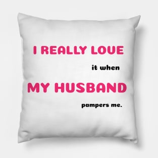 Funny Sayings When He Pampers Me Graphic Humor Original Artwork Silly Gift Ideas Pillow