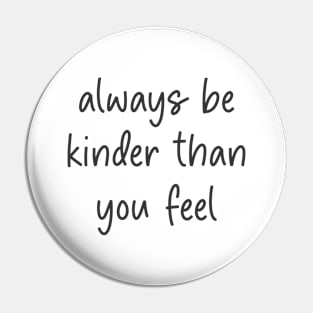 always be kinder than you feel Pin