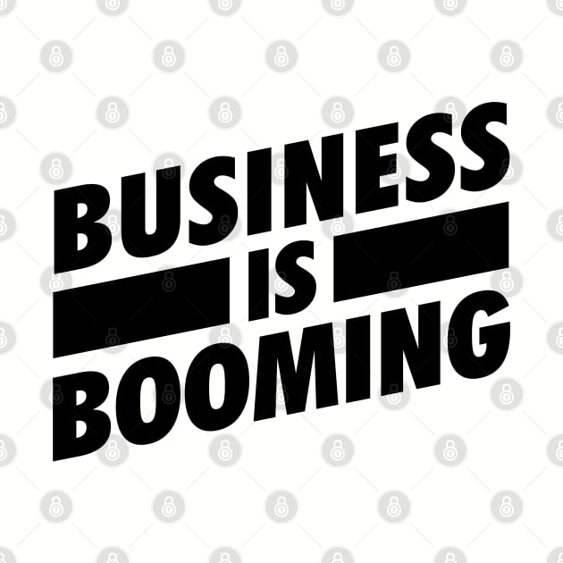 Business is Booming BLK by Tee4daily