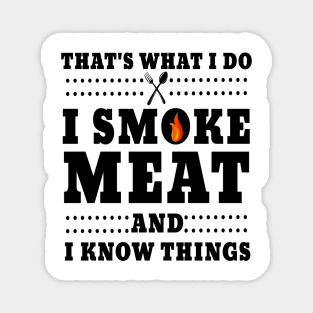 I Smoke Meat And I Know Things Magnet