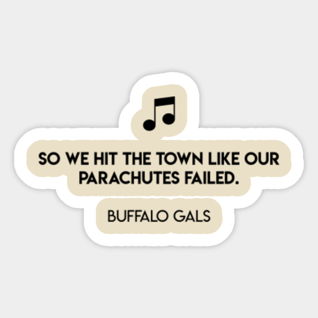 So We Hit The Town Like Our Parachutes Failed Buffalo Gals Buffalo Gals Sticker Teepublic