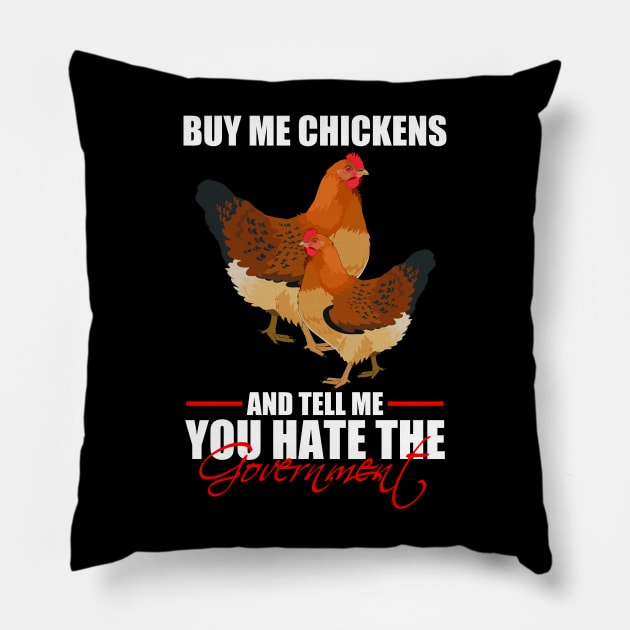 Buy Me Chickens And Tell Me You Hate The Government Pillow by photographer1