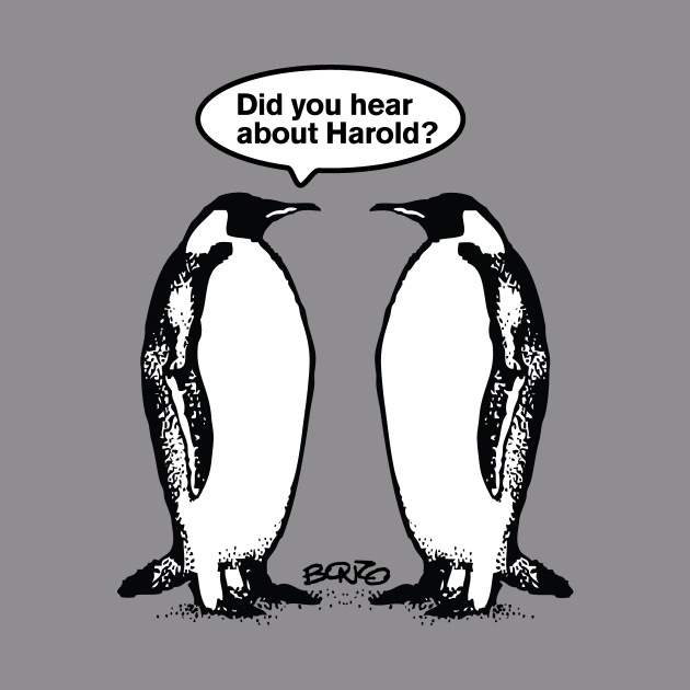 Did you hear about Harold? by BonzoTee