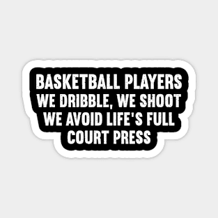 Basketball players We dribble, we shoot Magnet