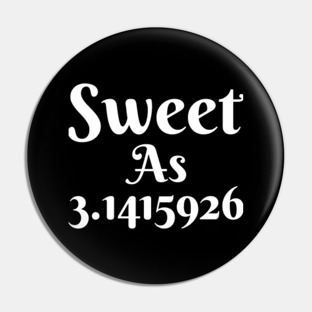 Sweet As 3 Pie Funny Pi Day Math Teacher Nerd Geek Funny Pi Day Gift Pin Teepublic Sweet As 3 Pie Funny Pi Day Math Teacher Nerd Geek Funny Pi Day Gift Pin Teepublic