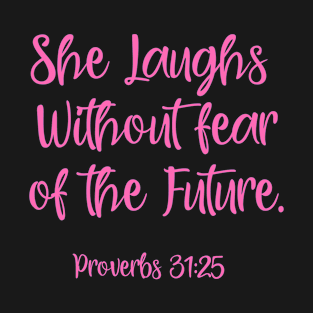 She laughs without fear of the future. Proverbs 31:25 T-Shirt