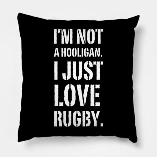 I'm Not A Hooligan. I Just Love Rugby Pillow