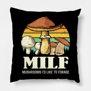 MILF Mushrooms I'd like to Forage Funny Mushrooms Lover Gift Pillow